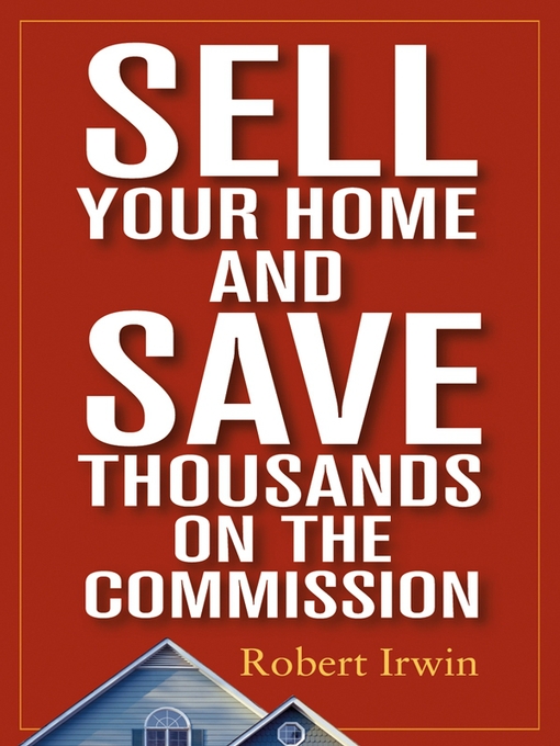 Title details for Sell Your Home and Save Thousands on the Commission by Robert Irwin - Available